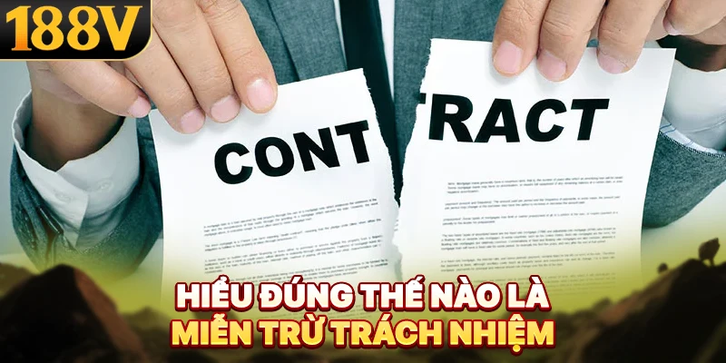 Hiểu đúng thế nào là miễn trừ trách nhiệm