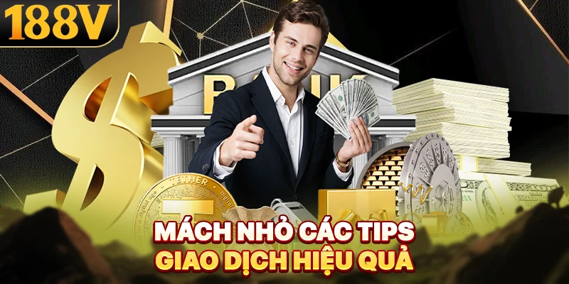 Mách nhỏ các tips giao dịch hiệu quả