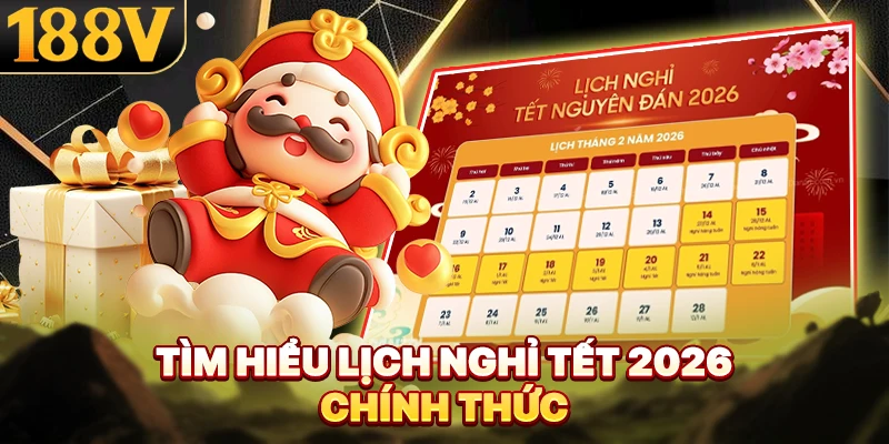 Tìm hiểu lịch nghỉ tết 2026 chính thức