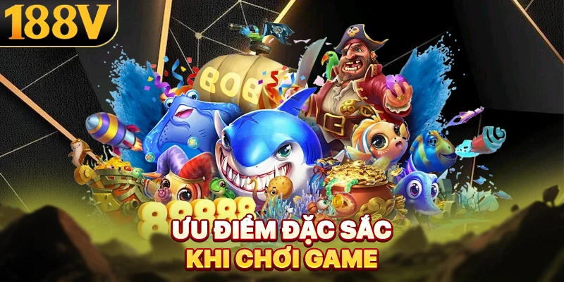 Ưu điểm đặc sắc khi chơi game