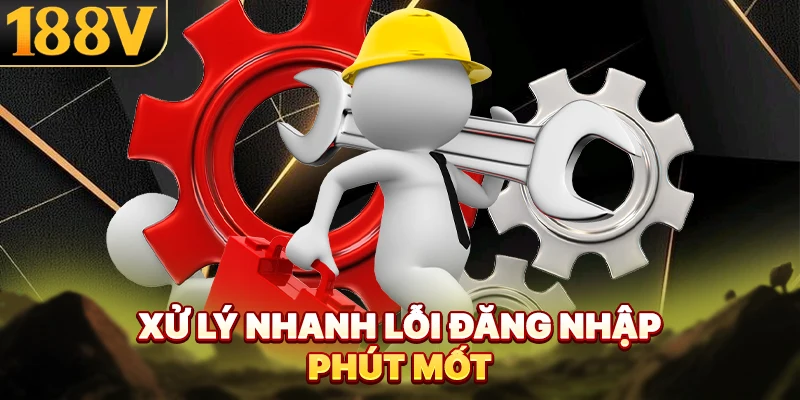 Xử lý nhanh lỗi đăng nhập phút mốt